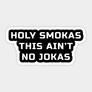 Holy Smokas This Ain't No Jokas Sticker